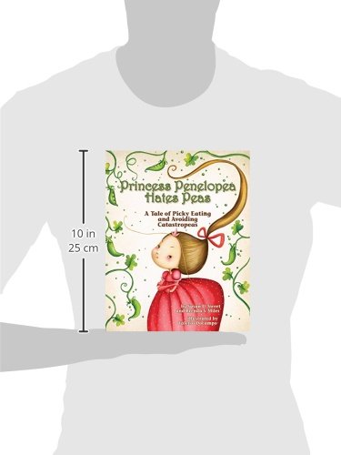 Princess Penelopea Hates Peas: A Tale of Picky Eating and Avoiding Catastropeas