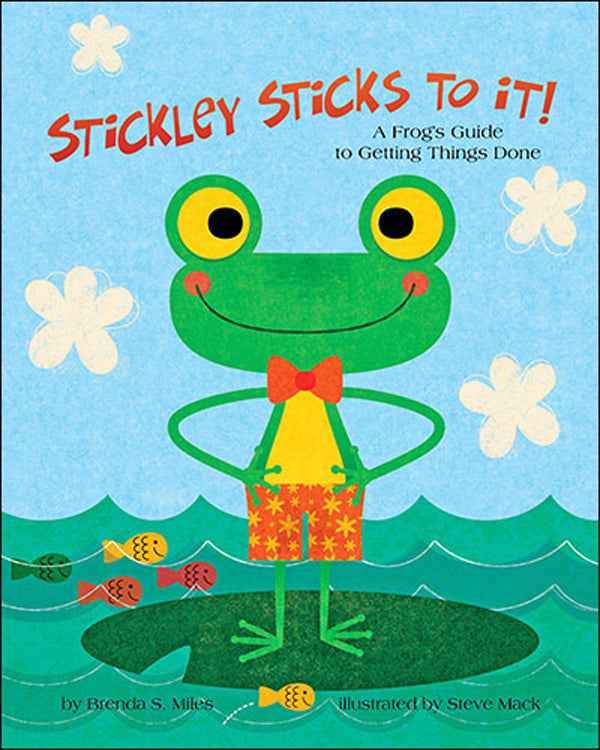 Stickley Sticks to It! A Frog's Guide to Getting Things Done